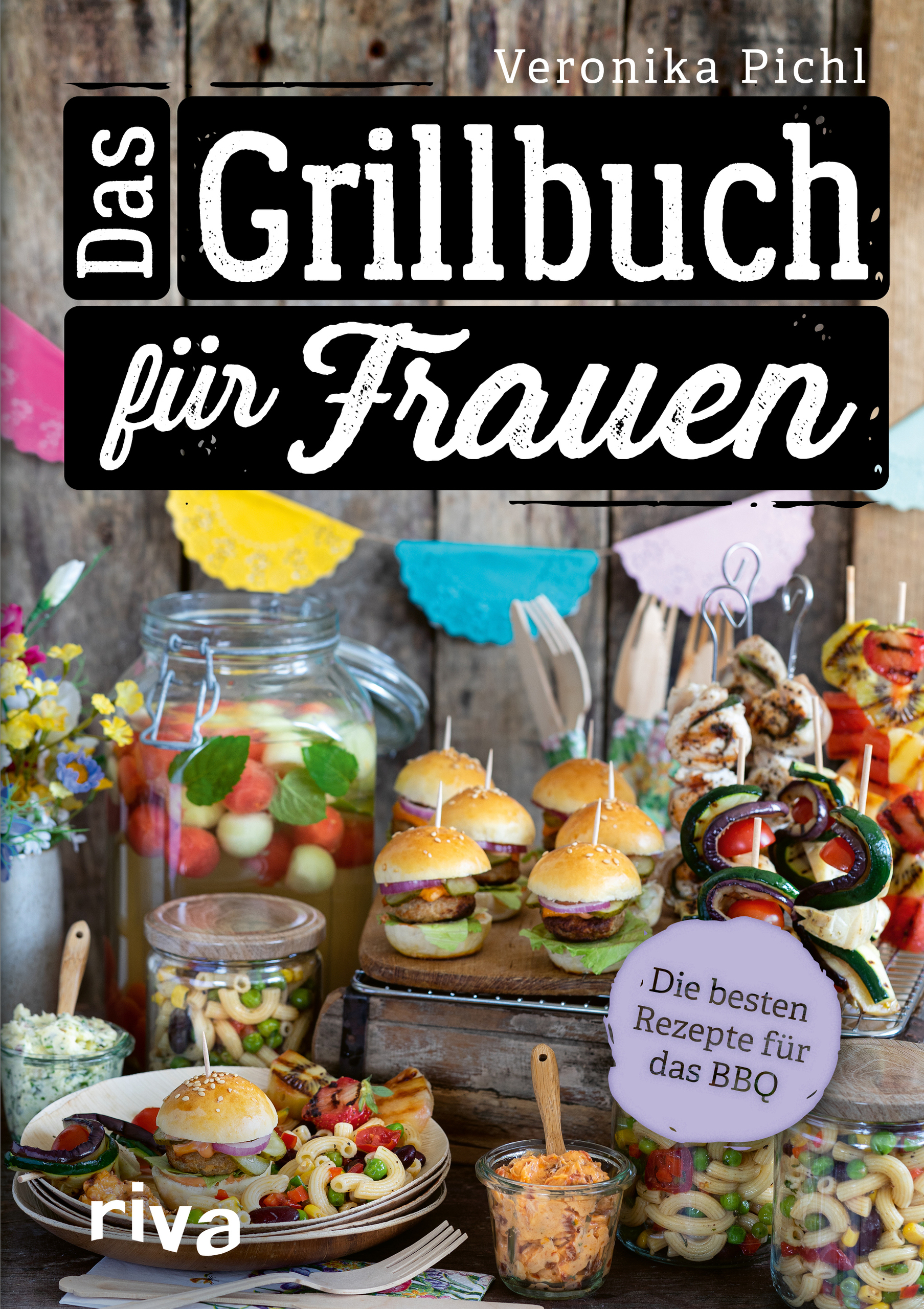 Grillen mit Veronika Pichl: Das Grillbuch für Frauen Grillen mit Veronika Pichl: Das Grillbuch für Frauen